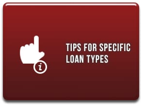 TIPS FOR SPECIFIC LOAN TYPES
